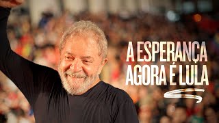 A ESPERANÇA AGORA É LULA