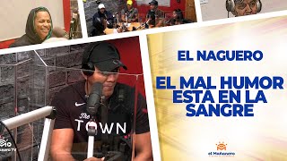 El Mal Humor está en la Sangre – El Naguero
