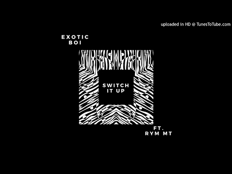 Exotic Boi - Switch It Up Ft