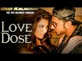 Official LOVE DOSE Full Video Song Yo Yo Honey Singh Urvashi Rautela Desi Kalakaar