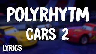 Cars 2 - PolyRhytm | Perfume (Lyrics/Letra)