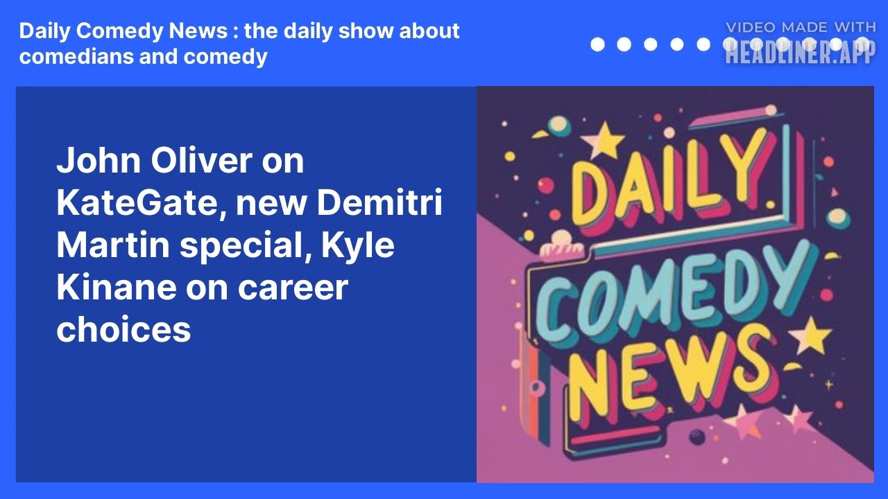 John Oliver on KateGate, new Demitri Martin special, Kyle Kinane on career choices