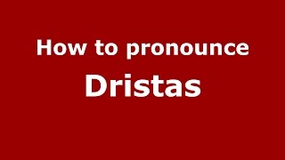 How to pronounce Dristas