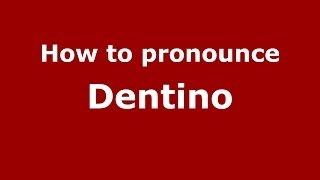 How to pronounce Dentino