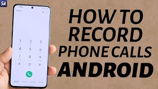 How to Record Phone Calls on Android (2023)