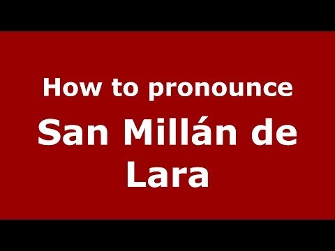 How to pronounce San Millán de Lara (Spanish/Spain) - PronounceNames.com