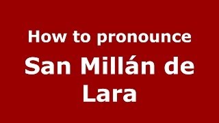 How to pronounce San Millán De Lara