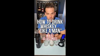 How To "Drink Whiskey Like A Man" - 1 Minute How-To #whiskey #whisky #bourbon #scotch #howto
