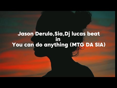 jason derulo,Sia, Dj lucas - You can do anything ( MTG DA SIA)