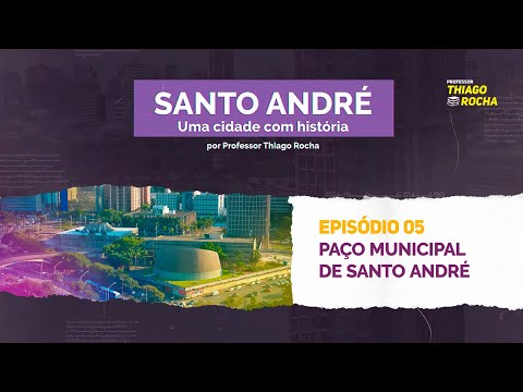 EP. 05 | Paço Municipal de Santo André - Uma cidade com história