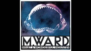M  Ward  - Arrivals Chorus  (What A Wonderful Industry 2018)