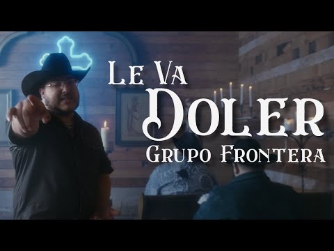 Le Va A Doler - Grupo Frontera (Video Oficial)