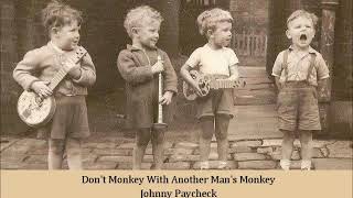 Don&#39;t Monkey With Another Man&#39;s Monkey   Johnny Paycheck