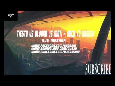 Tiesto vs Alvaro vs MOTI - Back To NaNaNa (RJS Mashup)*FREE DOWNLOAD*
