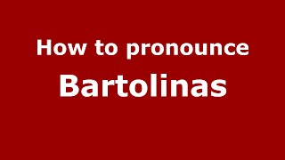 How to pronounce Bartolinas