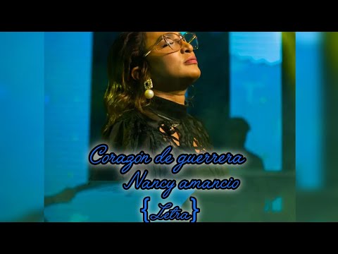 corazón de guerrera - Nancy amancio - {LETRA}