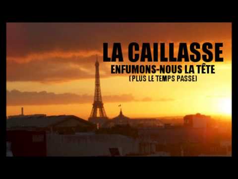 LA CAILLASSE - ENFUMONS-NOUS LA TÊTE ! (Plus le temps passe)