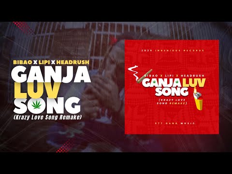 Ganja Luv Song - BIBAO x LIPI x HEADRUSH