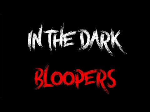 In The Dark Blooper Reel