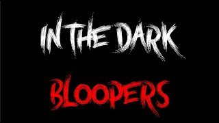In The Dark Blooper Reel