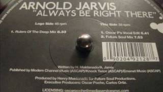 ARNOLD JARVIS ( ALWAYS BE RIGHT THERE )