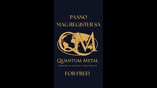 QUANTUM METAL PHILIPPINES: PAANO MAG REGISTER (LIBRE LANG!)