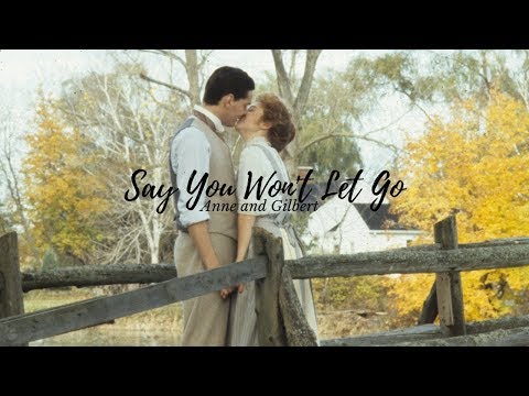 anne and gilbert||  say you won't let go.