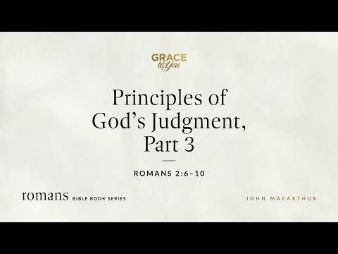Principles of God's Judgment, Part 3 (Romans 2:6–10) John MacArthur