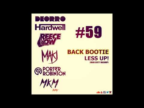 Back Bootie, Less Up! (MKM Dirty Mashup) Deorro Vs. Reece Low Vs. Hardwell Vs. Porter Robinson