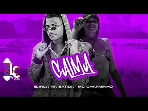 BARCA NA BATIDA FEAT MC CHARMINHO - CALMA - LC NA VOZ - BREGA FUNK