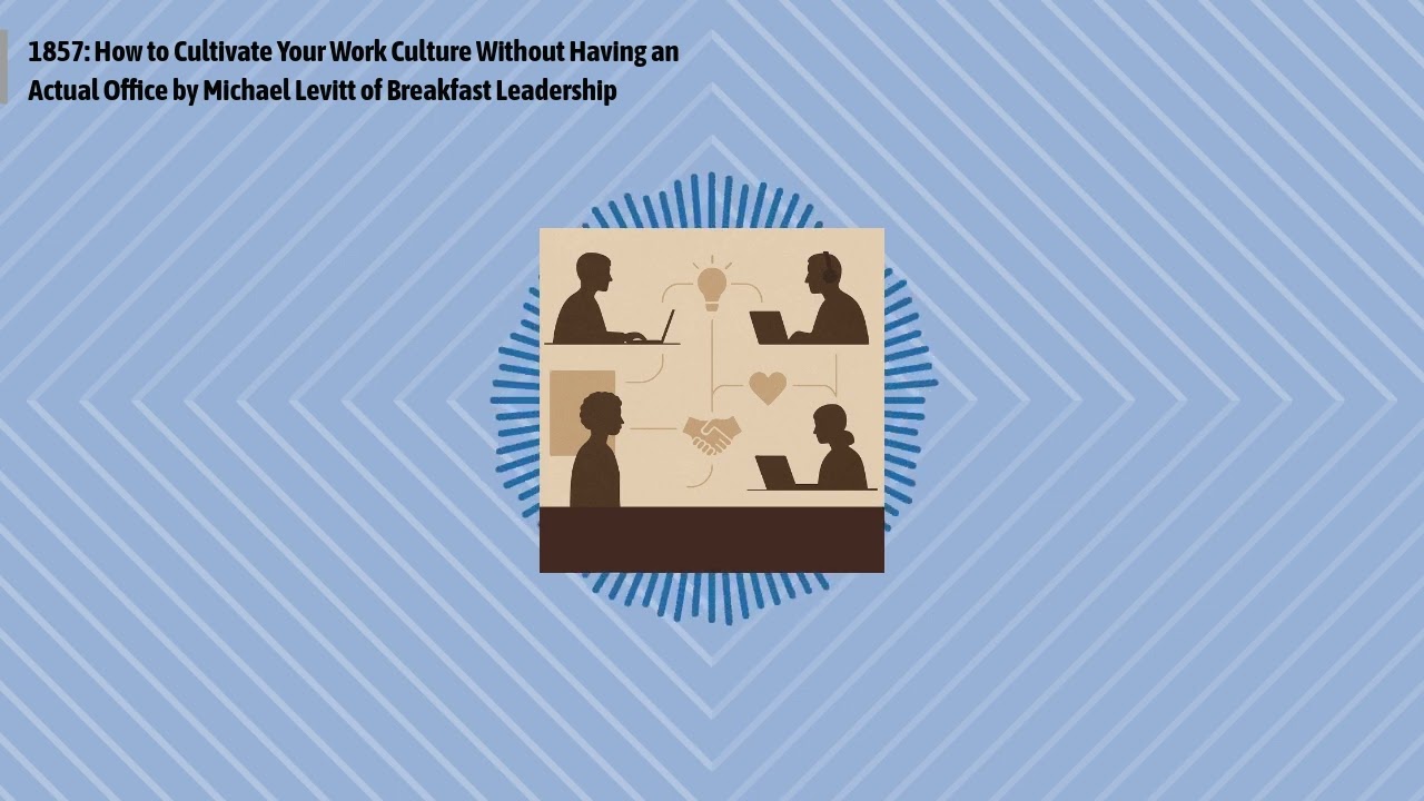 1857: How to Cultivate Your Work Culture Without Having an Actual Office by Michael Levitt of...