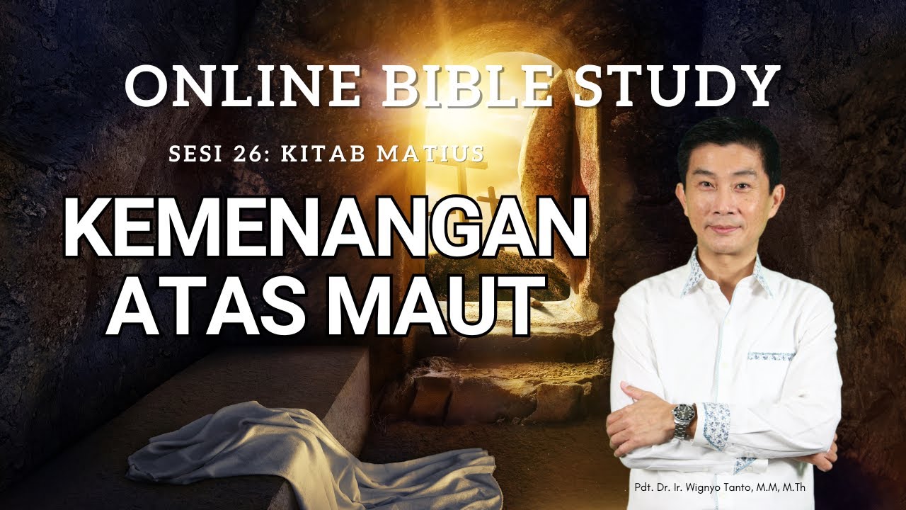 Kitab Matius – Sesi 26 – Kemenangan atas Maut – Ps. Wignyo Tanto