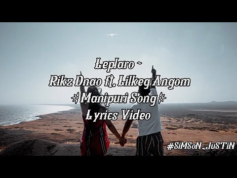 Leplaro - Rickz Dnao ft. Lilkeg Angom (Manipuri Song) Lyrics Video