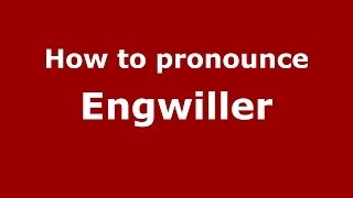How to pronounce Engwiller