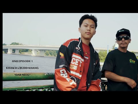 HNH Episode 1 - KHawji x Budd Khang “Dab Neeg” (Official MV)