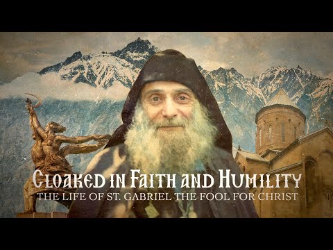 "Cloaked in Faith and Humility," The Life of St. Gabriel, the Fool for Christ