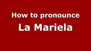 How to pronounce La Mariela