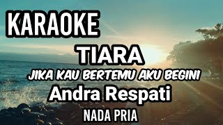 Download lagu TIARA - Andra Respati | Karaoke nada pria | Lirik mp3