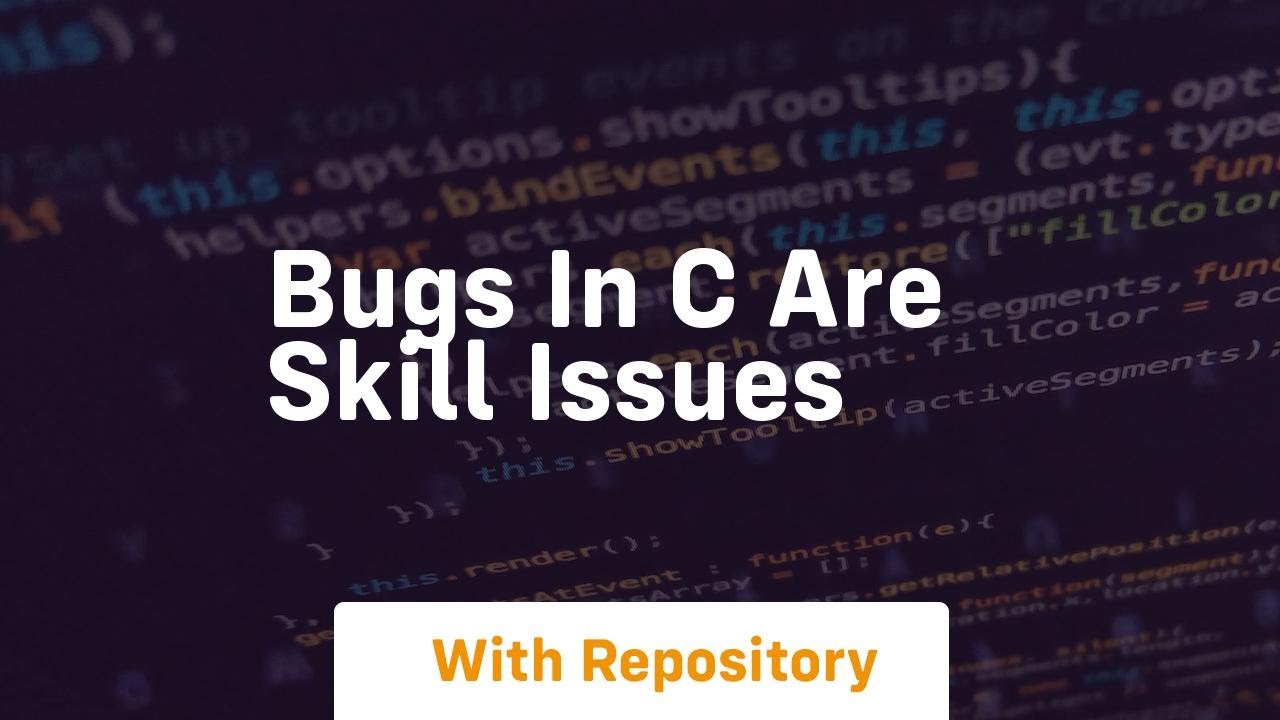 bugs in c are skill issues