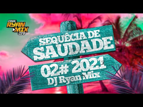 CD SEQUÊNCIA DE SAUDADE 02# 2021 - DJ RYAN MIX
