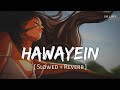Hawayein (Slowed + Reverb) | Pritam, Arijit Singh | Jab Harry Met Sejal | SR Lofi