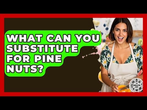 What Can You Substitute For Pine Nuts? - The Skillful Chef