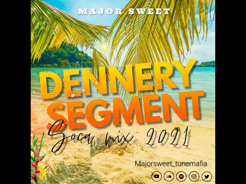 DENNERY SEGMENT MIX 2021 | SOCA MIX 2021 | by MAJOR SWEET
