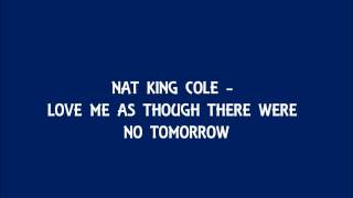 Nat King Cole - Love Me as Though There Were No Tomorrow