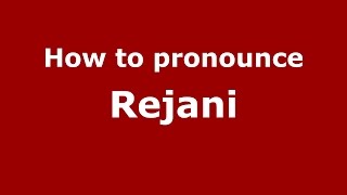 How to pronounce Rejani