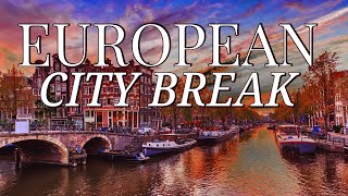 CITY BREAK - Places You Must Visit in Europe