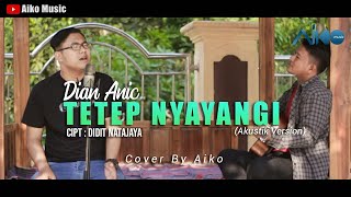 Download lagu DIAN ANIC - TETEP NYAYANGI | COVER BY AIKO ( AKUSTIK VERSION) mp3 Download lagu DIAN ANIC - TETEP NYAYANGI | COVER BY AIKO ( AKUSTIK VERSION) mp3