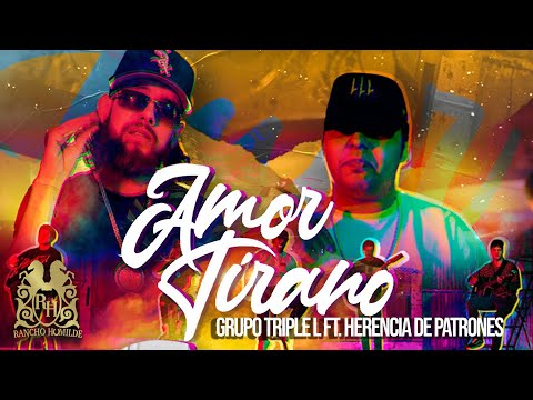 Grupo Triple L - Amor Tirano ft. Herencia De Patrones [En Vivo]
