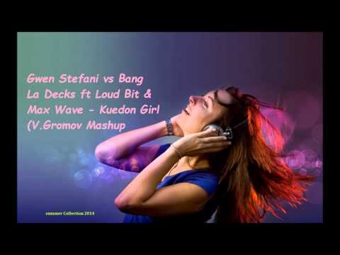 Gwen Stefani vs Bang La Decks ft Loud Bit & Max Wave   Kuedon Girl V Gromov Mashup