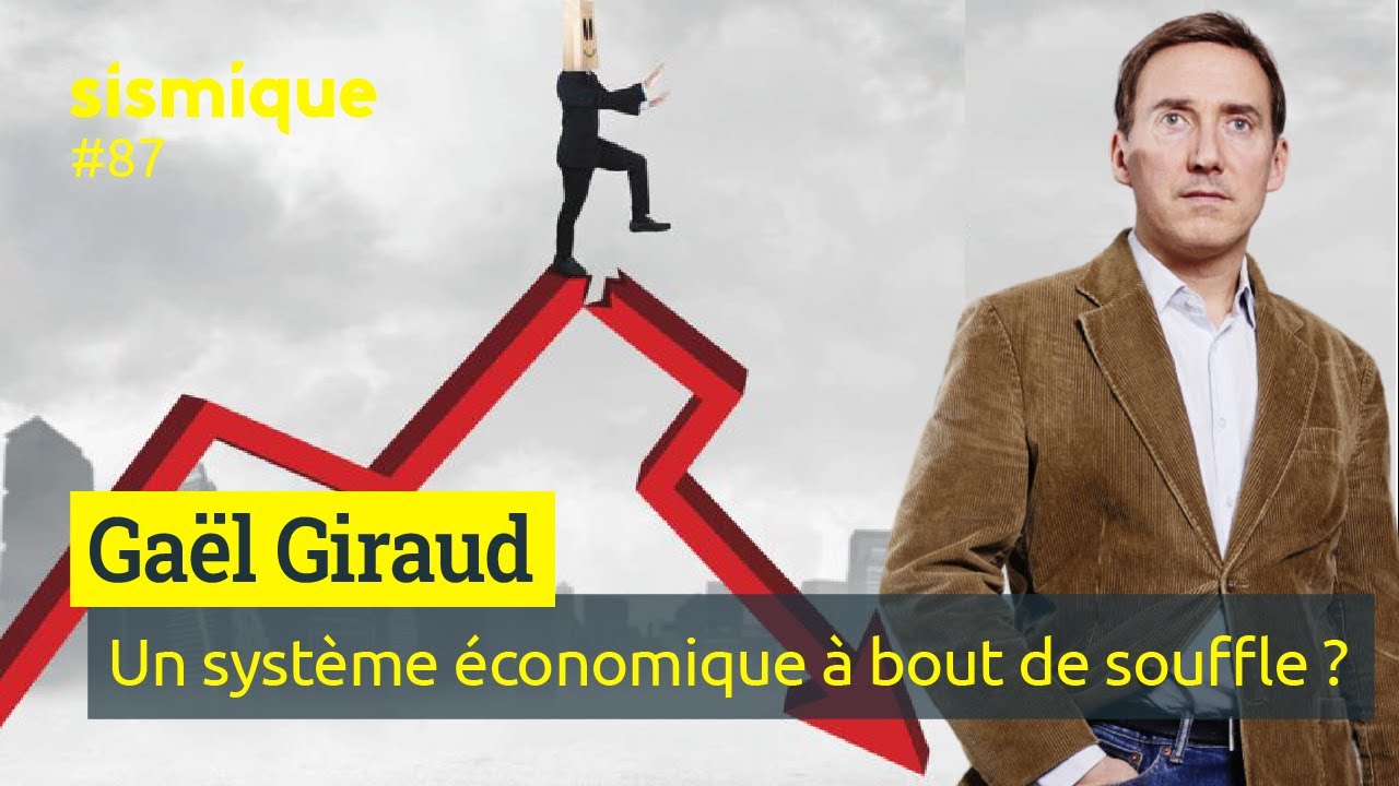 Un système économique à bout de souffle ? - GAËL GIRAUD
